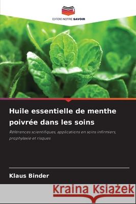 Huile essentielle de menthe poivrée dans les soins Binder, Klaus 9786208996093 Editions Notre Savoir - książka