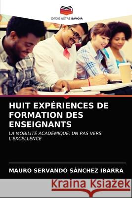 Huit Expériences de Formation Des Enseignants Sánchez Ibarra, Mauro Servando 9786202951296 Editions Notre Savoir - książka