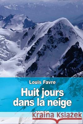 Huit jours dans la neige Favre, Louis 9781532875991 Createspace Independent Publishing Platform - książka