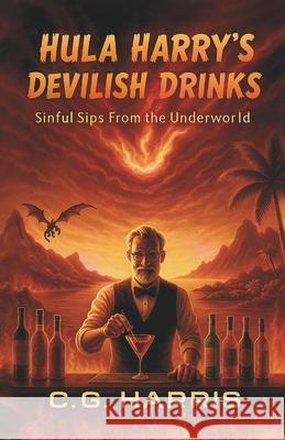 Hula Harry's Devilish Drinks: Sinful Sips from the Underworld C. G. Harris 9781965927144 Hot Chocolate Press - książka
