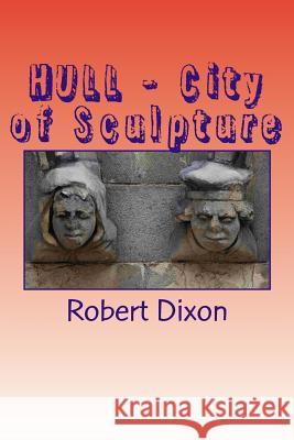 HULL - City of Sculpture: A Photographic Survey Robert Dixon 9781501005244 Createspace Independent Publishing Platform - książka