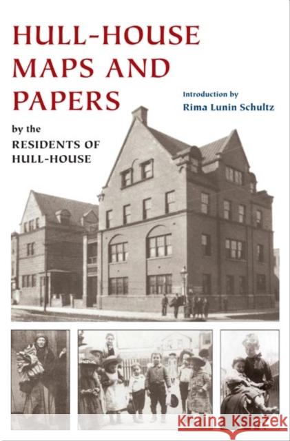 Hull-House Maps and Papers: A Presentation of Nationalities and Wages in a Congested District of Chicago, Together with Comments and Essays on Pro Residents of Hull-House                  Rima Lunin Schultz 9780252031342 University of Illinois Press - książka