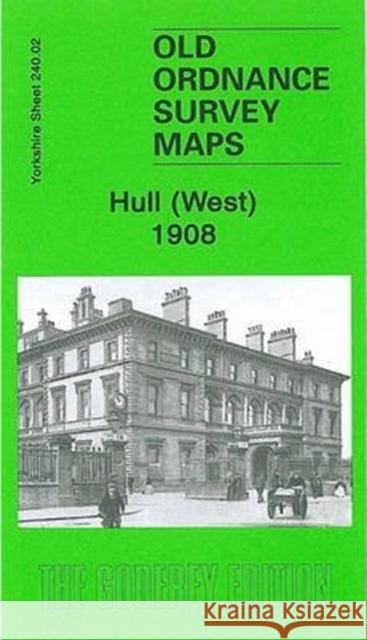 Hull (West) 1908: Yorkshire Sheet 240.02 Alan Godfrey 9781841519586 Alan Godfrey Maps - książka