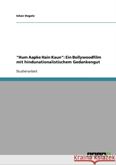 Hum Aapke Hain Kaun: Ein Bollywoodfilm mit hindunationalistischem Gedankengut Hegele, Ishan 9783638888462 Grin Verlag - książka