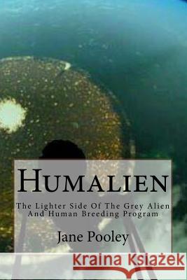 Humalien: The Lighter Side Of The Grey Alien And Human Breeding Program Pooley, Jane E. 9781514743973 Createspace Independent Publishing Platform - książka