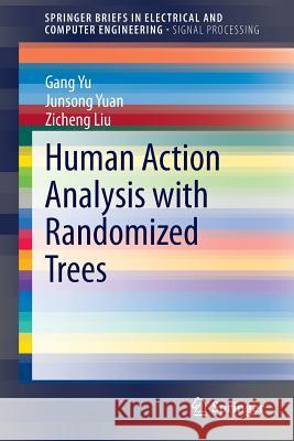 Human Action Analysis with Randomized Trees Gang Yu Junsong Yuan Zicheng Liu 9789812871664 Springer - książka