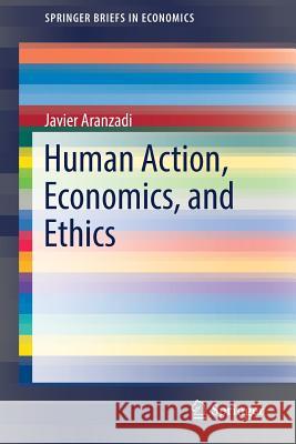 Human Action, Economics, and Ethics Javier Aranzadi 9783319739113 Springer - książka
