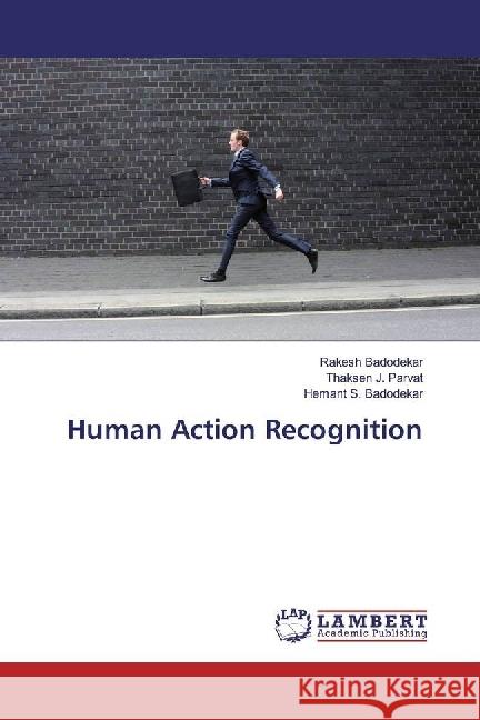 Human Action Recognition Badodekar, Rakesh; Parvat, Thaksen J.; Badodekar, Hemant S. 9783659920790 LAP Lambert Academic Publishing - książka