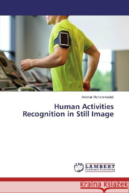 Human Activities Recognition in Still Image Mohammedali, Ammar 9783659879531 LAP Lambert Academic Publishing - książka