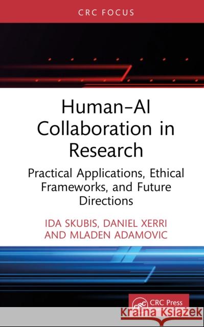 Human-AI Collaboration in Research: Practical Applications, Ethical Frameworks, and Future Directions Mladen Adamovic 9781041331636 CRC Press - książka