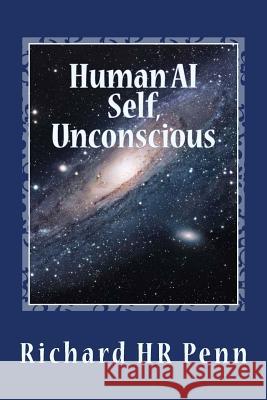 Human AI: Self, unconscious Penn, Richard Hr 9781724856678 Createspace Independent Publishing Platform - książka