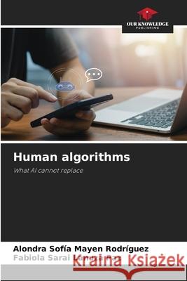 Human algorithms Mayen Rodríguez, Alondra Sofía, Lanuza Paz, Fabiola Sarai 9786209541858 Our Knowledge Publishing - książka
