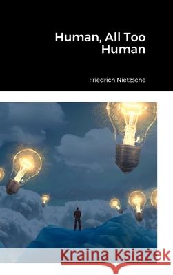 Human, All Too Human Friedrich Nietzsche 9781458345653 Lulu.com - książka