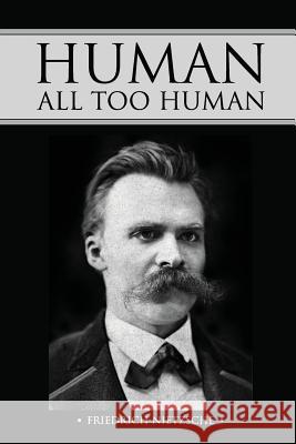 Human, All Too Human Friedrich Wilhelm Nietzsche 9781512381429 Createspace - książka
