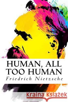 Human, All Too Human Friedrich Nietzsche 9781535288972 Createspace Independent Publishing Platform - książka