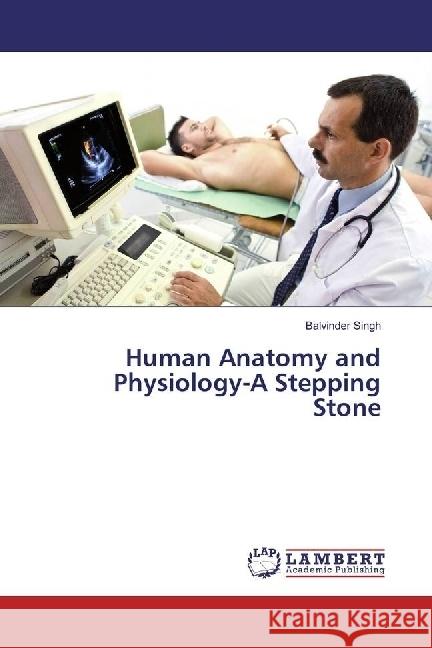 Human Anatomy and Physiology-A Stepping Stone Singh, Balvinder 9783659976841 LAP Lambert Academic Publishing - książka