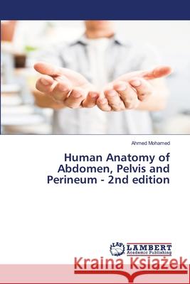 Human Anatomy of Abdomen, Pelvis and Perineum - 2nd edition Mohamed, Ahmed 9786139816569 LAP Lambert Academic Publishing - książka
