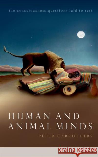 Human and Animal Minds: The Consciousness Questions Laid to Rest Carruthers, Peter 9780192859327 Oxford University Press - książka