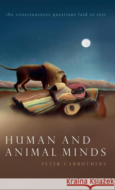 Human and Animal Minds: The Consciousness Questions Laid to Rest Peter Carruthers 9780198843702 Oxford University Press, USA - książka