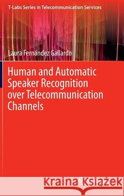 Human and Automatic Speaker Recognition Over Telecommunication Channels Fernández Gallardo, Laura 9789812877260 Springer - książka