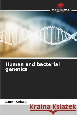 Human and bacterial genetics SEBAA, Amel 9786208869632 Our Knowledge Publishing - książka