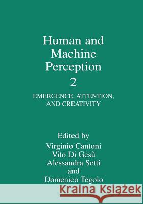 Human and Machine Perception 2: Emergence, Attention, and Creativity Cantoni, Virginio 9781461371793 Springer - książka