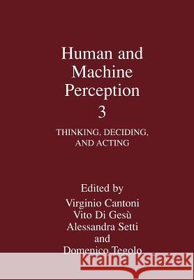 Human and Machine Perception 3: Thinking, Deciding, and Acting Cantoni, Virginio 9781461355168 Springer - książka