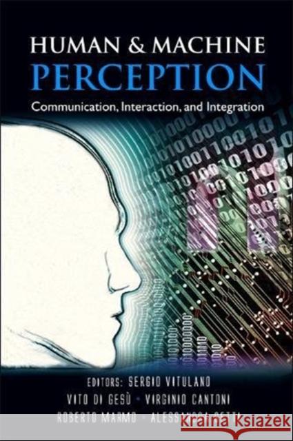 Human and Machine Perception: Communication, Interaction, and Integration Virginio Cantoni Roberto Marmo Alessandra Setti 9789812384317 World Scientific Publishing Company - książka