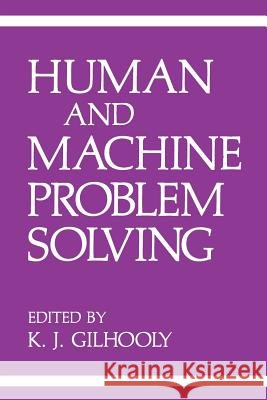 Human and Machine Problem Solving K. J. Gilhooly 9781468480177 Springer - książka
