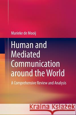 Human and Mediated Communication Around the World: A Comprehensive Review and Analysis De Mooij, Marieke K. 9783319375694 Springer - książka