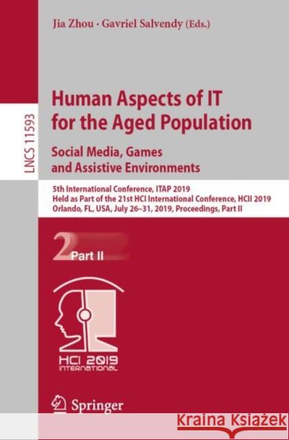 Human Aspects of It for the Aged Population. Social Media, Games and Assistive Environments: 5th International Conference, Itap 2019, Held as Part of Zhou, Jia 9783030220143 Springer - książka