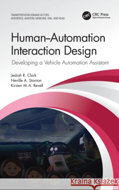 Human-Automation Interaction Design: Developing a Vehicle Automation Assistant Jediah R. Clark Neville A. Stanton Kirsten Revell 9781032101613 CRC Press - książka
