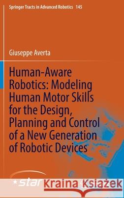 Human-Aware Robotics: Modeling Human Motor Skills for the Design, Planning and Control of a New Generation of Robotic Devices Giuseppe Averta 9783030925208 Springer - książka