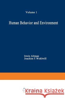 Human Behavior and Environment: Advances in Theory and Research. Volume 1 Altman, Irwin 9781468425529 Springer - książka