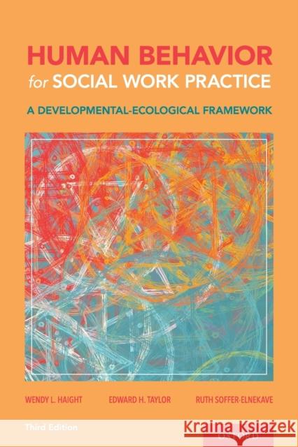 Human Behavior for Social Work Practice: A Developmental-Ecological Framework Wendy L. Haight Edward H. Taylor Ruth Soffer-Elnekave 9780190937737 Oxford University Press, USA - książka