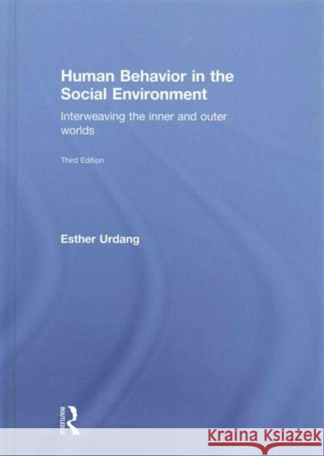 Human Behavior in the Social Environment: Interweaving the Inner and Outer Worlds Esther Urdang 9781138018907 Routledge - książka
