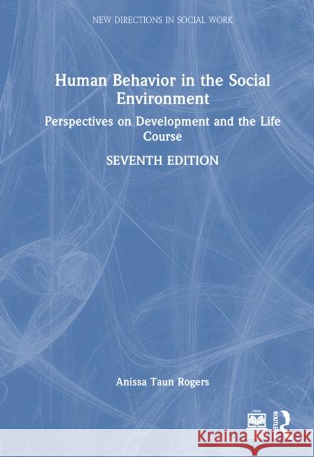 Human Behavior in the Social Environment: Perspectives on Development and the Life Course Anissa Rogers 9781032800165 Routledge - książka