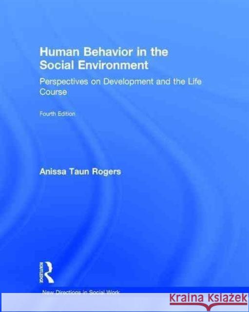 Human Behavior in the Social Environment: Perspectives on Development and the Life Course Anissa Rogers 9781138819504 Routledge - książka