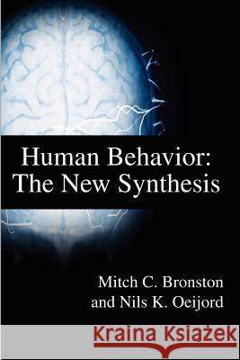 Human Behavior: The New Synthesis Mitch C. Bronston Nils K. Oeijord 9780595202140 Authors Choice Press - książka