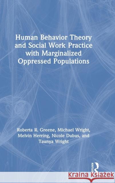 Human Behavior Theory and Social Work Practice with Marginalized Oppressed Populations Roberta R. Greene Michael Wright Melvin Herring 9781138593862 Routledge - książka
