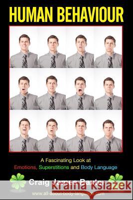 Human Behaviour: A Fascinating Look at Emotions, Superstitions and Body Languag Craig James Baxter 9781494230357 Createspace - książka