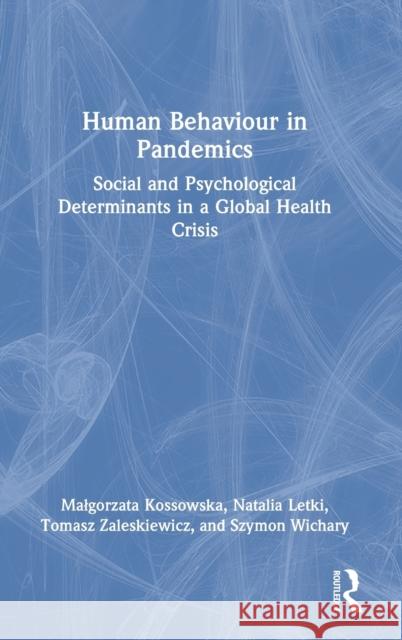 Human Behaviour in Pandemics: Social and Psychological Determinants in a Global Health Crisis Malgorzata Kossowska Natalia Letki Tomasz Zaleskiewicz 9781032183534 Routledge - książka