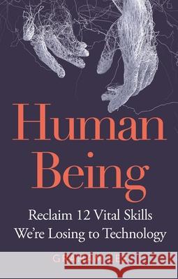 Human Being: Reclaim 12 Vital Skills We're Losing to Technology Graham Lee 9781789296136 Michael O'Mara - książka