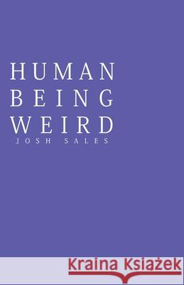Human Being Weird Josh Sales 9781777660802 Literately Speaking Publishing House - książka