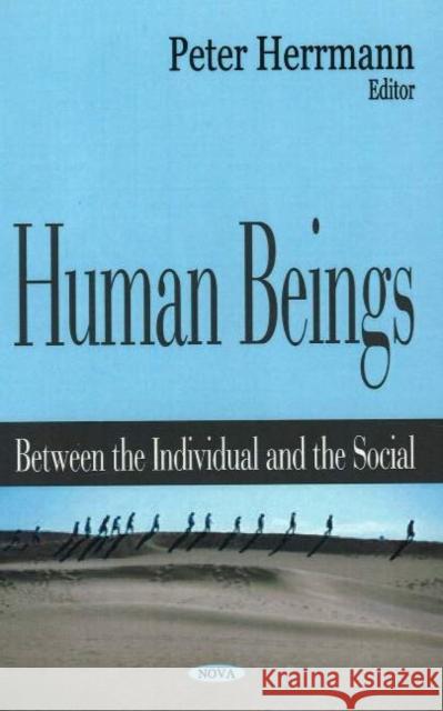Human Beings: Between the Individual & the Social Peter Herrmann 9781594545894 Nova Science Publishers Inc - książka