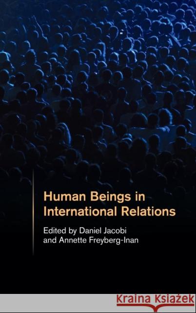 Human Beings in International Relations Daniel Jacobi 9781107116252 CAMBRIDGE UNIVERSITY PRESS - książka