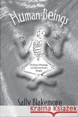 Human Beings: Ordinary Meetings with Extraordinary People Blakemore, Sally 9781452592510 Balboa Press - książka