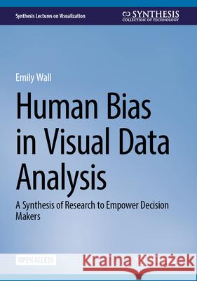 Human Bias in Visual Data Analysis: A Synthesis of Research to Empower Decision Makers Emily Wall 9783032093066 Springer - książka