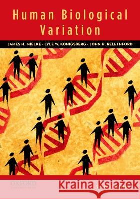 Human Biological Variation James H. Mielke Lyle Konigsberg John Relethford 9780195387407 Oxford University Press, USA - książka