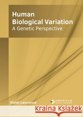 Human Biological Variation: A Genetic Perspective Violet Lawrence 9781639272525 American Medical Publishers - książka